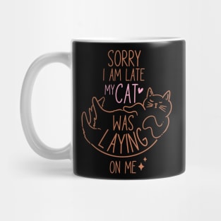 Sorry I'm Late My Cat Was Laying On Me Mug